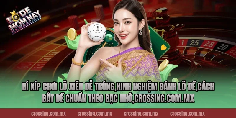 Bí kíp chơi lô xiên dễ trúng,Kinh Nghiệm Đánh Lô Đề,Cách bắt đề chuẩn theo bạc nhớ,thecan.io