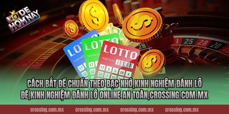 Cách bắt đề chuẩn theo bạc nhớ,Kinh Nghiệm Đánh Lô Đề,Kinh nghiệm đánh lô online an toàn,thecan.io