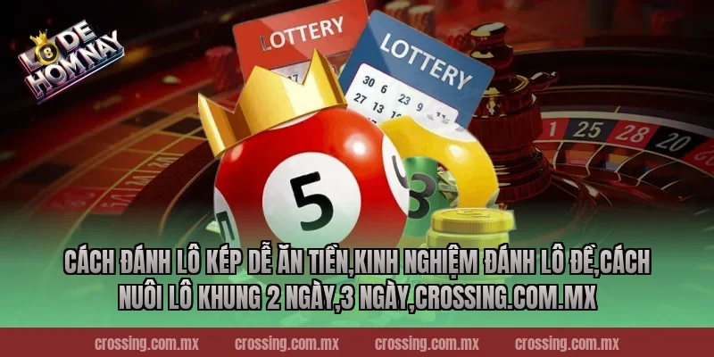 Cách đánh lô kép dễ ăn tiền,Kinh Nghiệm Đánh Lô Đề,Cách nuôi lô khung 2 ngày,3 ngày,thecan.io