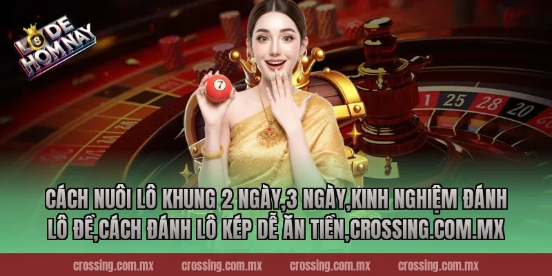 Cách nuôi lô khung 2 ngày,3 ngày,Kinh Nghiệm Đánh Lô Đề,Cách đánh lô kép dễ ăn tiền,thecan.io