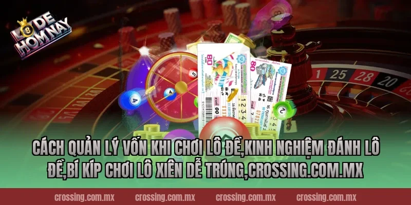 Cách quản lý vốn khi chơi lô đề,Kinh Nghiệm Đánh Lô Đề,Bí kíp chơi lô xiên dễ trúng,thecan.io