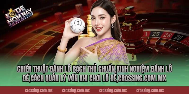 Chiến thuật đánh lô bạch thủ chuẩn,Kinh Nghiệm Đánh Lô Đề,Cách quản lý vốn khi chơi lô đề,thecan.io