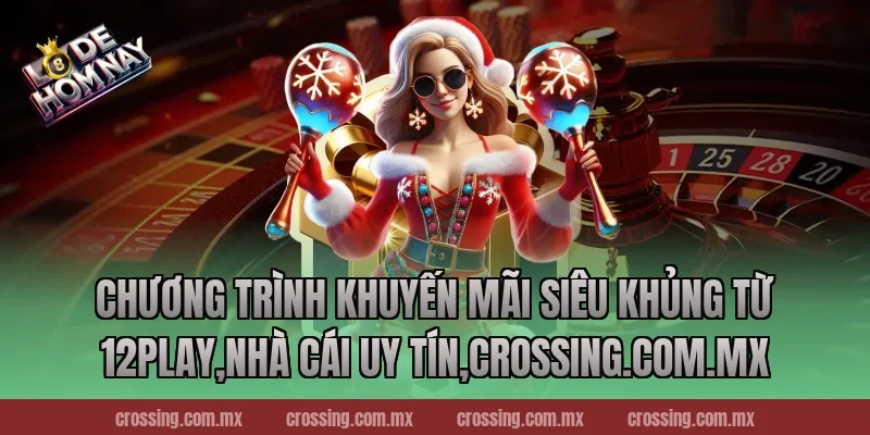 Chương trình khuyến mãi siêu khủng từ 12Play,Nhà Cái Uy Tín,thecan.io
