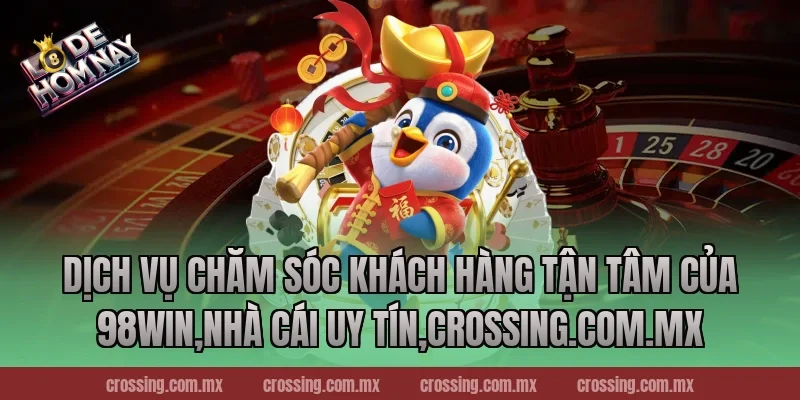 Dịch Vụ Chăm Sóc Khách Hàng Tận Tâm Của 98Win,Nhà Cái Uy Tín,thecan.io