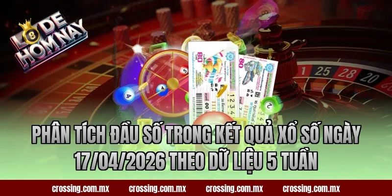 Phân tích đầu số trong kết quả xổ số ngày 17/04/2026 theo dữ liệu 5 tuần