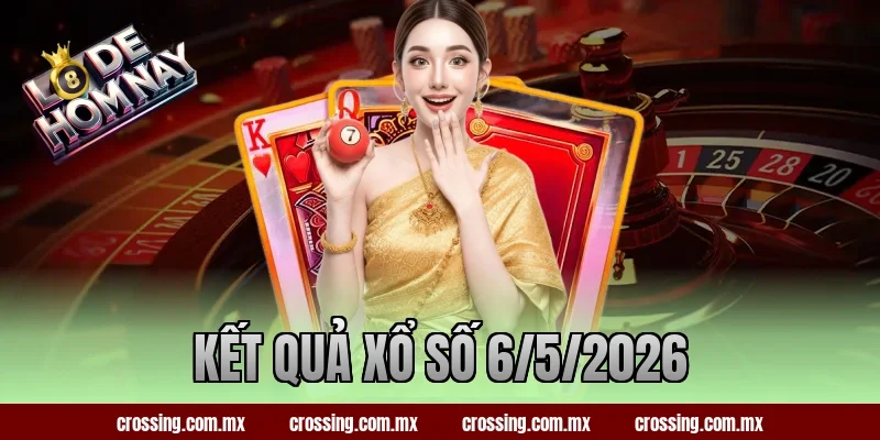 kết quả xổ số 6/5/2026